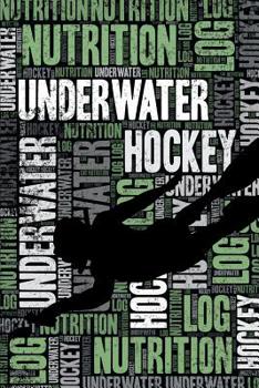 Paperback Underwater Hockey Nutrition Log and Diary: Underwater Hockey Nutrition and Diet Training Log and Journal for Player and Coach - Underwater Hockey Note Book