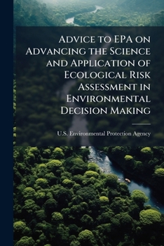 Advice to EPA on Advancing the Science and Application of Ecological Risk Assessment in Environmental Decision Making: A Report of the US EPA Science Advisory Board