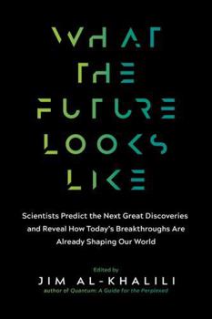 Paperback What the Future Looks Like: Scientists Predict the Next Great Discoveries - And Reveal How Today's Breakthroughs Are Already Shaping Our World Book