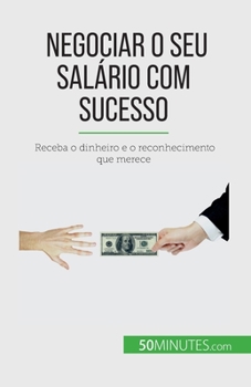 Paperback Negociar o seu salário com sucesso: Receba o dinheiro e o reconhecimento que merece [Portuguese] Book