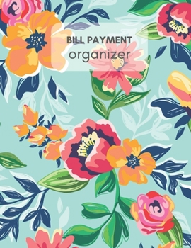 Paperback Bill Payment Organizer: Personal & Household Monthly Bill Tracker Worksheet with Due Date, Check box for Paid Item Beautiful Flora Cover Desig Book