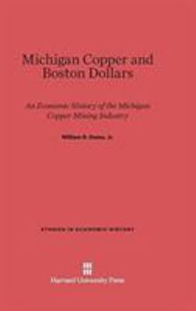 Hardcover Michigan Copper and Boston Dollars: An Economic History of the Michigan Copper Mining Industry Book