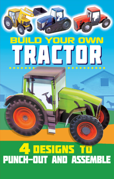 Paperback Build Your Own Tractor: 4 Designs to Press-Out and Assemble Book