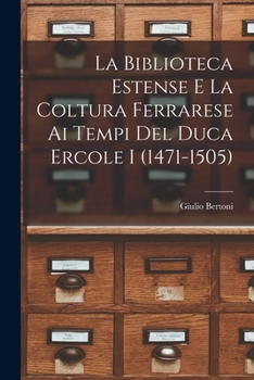 Paperback La Biblioteca Estense e la coltura ferrarese ai tempi del duca Ercole I (1471-1505) [Italian] Book