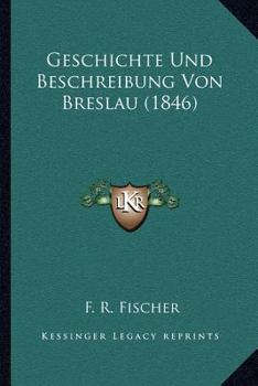 Paperback Geschichte Und Beschreibung Von Breslau (1846) [German] Book