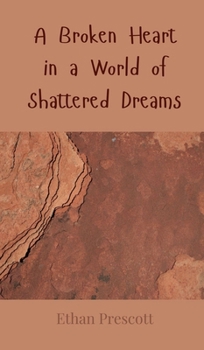A Broken Heart in a World of Shattered Dreams