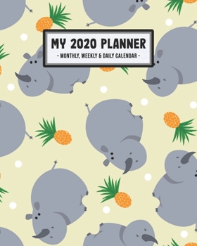 My 2020 Calendar Planner: Rhino 2020 Daily, Weekly & Monthly Calendar Planner | January to December | 110 Pages (8x10)