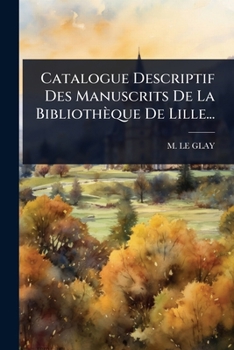 Paperback Catalogue Descriptif Des Manuscrits De La Bibliothèque De Lille... [French] Book