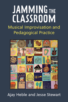 Hardcover Jamming the Classroom: Musical Improvisation and Pedagogical Practice Book