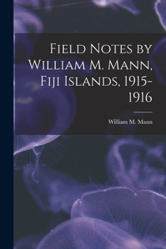 Paperback Field Notes by William M. Mann, Fiji Islands, 1915-1916 Book