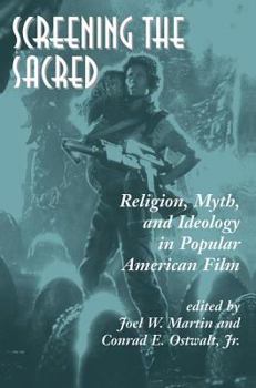 Paperback Screening The Sacred: Religion, Myth, And Ideology In Popular American Film Book