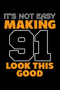 IT'S NOT EASY MAKING 91 LOOK THIS GOOD: Dot Grid Journal, Diary, Notebook, 6x9 inches with 120 Pages.