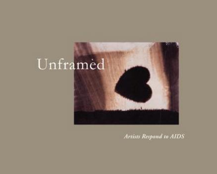 Hardcover Unframed: Artists Respond to AIDS: A Chronicle of the Art Sales Benefiting the AIDS Community Research Initiative (Acria) 1993-2 Book