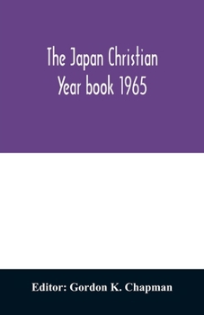 The Japan Christian Yearbook, 1965: A Survey of the Christian Movement in Japan During 1964