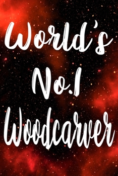 Worlds No.1 Woodcarver: The perfect gift for the professional in your life - Funny 119 page lined journal!