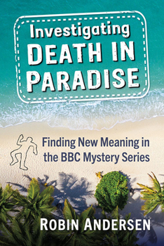 Paperback Investigating Death in Paradise: Finding New Meaning in the BBC Mystery Series Book