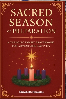 Paperback Sacred Season of Preparation: A Catholic Family Prayerbook for Advent and Nativity Book