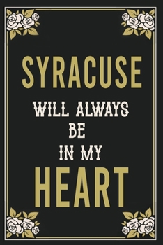 Syracuse Will Always Be In My Heart  : Lined Writing Notebook Journal For people from Syracuse , 120 Pages,(6x9), Simple Freen Flower With Black Text ... Women, School Teacher, mom, wife, aunt.