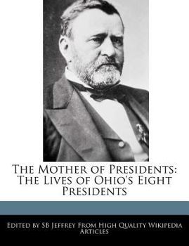 Paperback The Mother of Presidents: The Lives of Ohio's Eight Presidents Book