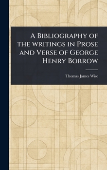 A Bibliography of the Writings in Prose and Verse of George Henry Borrow