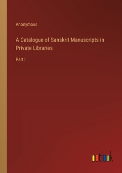 Paperback A Catalogue of Sanskrit Manuscripts in Private Libraries: Part I Book