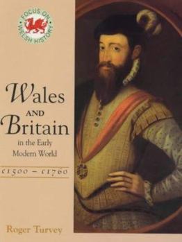 Paperback Wales and Britainin the Early Modern World, C.1500-1760 (Focus on Welsh History) Book