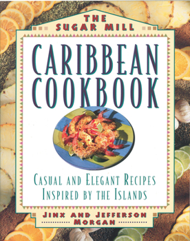 Hardcover Sugar Mill Caribbean Cookbook: Casual and Elegant Recipes Inspired by the Islands Book