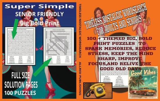 Timeless Nostalgic WordSearch For Adults & Seniors: : 100+ Themed Large Print Puzzles to Spark Memories, Reduce Stress, Keep the Mind Sharp, Improve Focus, and Relive the Good Old Days