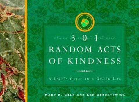 Paperback 301 Random Acts of Kindness: A User's Guide to a Giving Life Book
