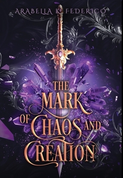 Hardcover The Mark of Chaos and Creation: A Science Fiction-Fantasy Romance, Book 1 (The Mark of Creation Chronicles) Book