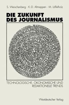 Paperback Die Zukunft Des Journalismus: Technologische, Ökonomische Und Redaktionelle Trends [German] Book