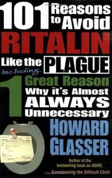 Paperback 101 Reasons to Avoid Ritalin Like the Plague: Including 1 Grat Reason Why It's Almost Always Unnecessary Book
