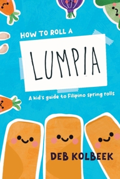 Paperback How to Roll a Lumpia: A kid's guide to Filipino spring rolls Book