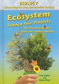 Ecosystem Science Fair Projects, Revised and Expanded Using the Scientific Method - Book  of the Biology Science Projects Using the Scientific Method