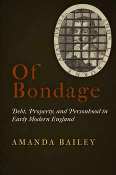 Hardcover Of Bondage: Debt, Property, and Personhood in Early Modern England Book