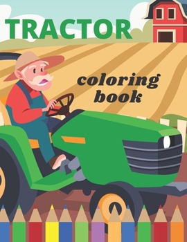 Tractor Coloring Book: For Kids and Adults 48 Pages Amazing a Fun Activity Relaxation: Tractor and Farm: