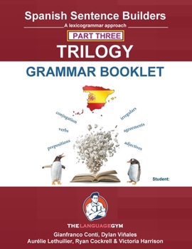 Spanish Sentence Builders - TRILOGY - Part III - Grammar Booklet (The Language Gym - Sentence Builder)
