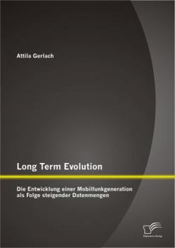 Paperback Long Term Evolution: Die Entwicklung einer Mobilfunkgeneration als Folge steigender Datenmengen [German] Book