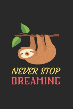 Paperback Never Stop Dreaming Sloth Notebook: Blank Lined Sloth Notebook Journal, Cute Sloth Notebook Journal For Men Women And Kids, Gifts For Sloth Lovers Book