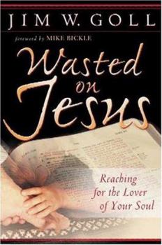 Paperback Wasted on Jesus: Reaching for the Lover of Your Soul Book
