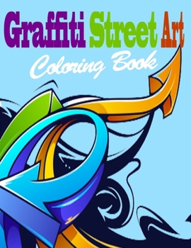 Paperback Graffiti Street Art Coloring Book: Graffiti Couloring Book For Kids and Adults / Coloring Pages For All Levels / Lettering and Creative illustrations Book