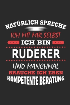 Nat�rlich spreche ich mit mir selbst Ich bin Ruderer und manchmal brauche ich eben kompetente Beratung: Notizbuch mit 110 linierten Seiten, Nutzung auch als Dekoration in Form eines Schild bzw. Poster