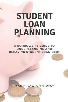 Paperback Student Loan Planning: A Borrower's Guide to Understanding and Repaying Student Loan Debt Book