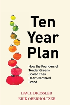 Paperback Ten Year Plan: How the Founders of Tender Greens Scaled Their Heart-Centered Brand Book