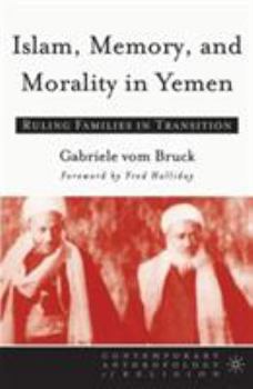 Islam, Memory, and Morality in Yemen: Ruling Families in Transition - Book  of the Contemporary Anthropology of Religion