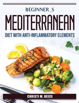 Paperback Beginner_s Mediterranean diet with anti-inflammatory elements Book