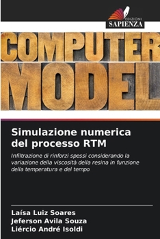 Simulazione numerica del processo RTM: Infiltrazione di rinforzi spessi considerando la variazione della viscosità della resina in funzione della temperatura e del tempo (Italian Edition)