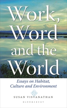 Hardcover Work, Word and the World: Essays on Habitat, Culture and Environment Book