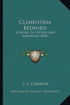 Paperback Clementina Bedford: A Novel, In Letters And Narrative (1856) Book