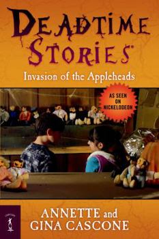 Invasion of the Appleheads - Book #2 of the Deadtime Stories